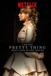 I Am the Pretty Thing That Lives in the House I Am the Pretty Thing That Lives in the House
