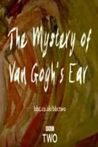 The Mystery of Van Gogh’s Ear The Mystery of Van Gogh’s Ear